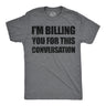 Mens Funny T Shirts Im Billing You for This Conversation Sarcastic Graphic Novelty Tee for Men