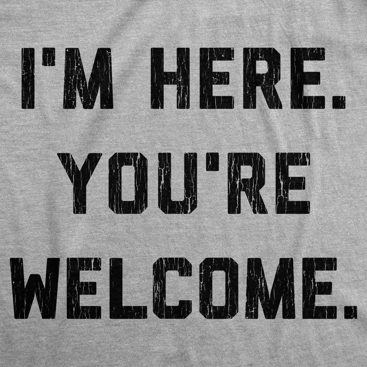 Youth Im Here Youre Welcome T Shirt Funny Ego Joke Tee for Kids