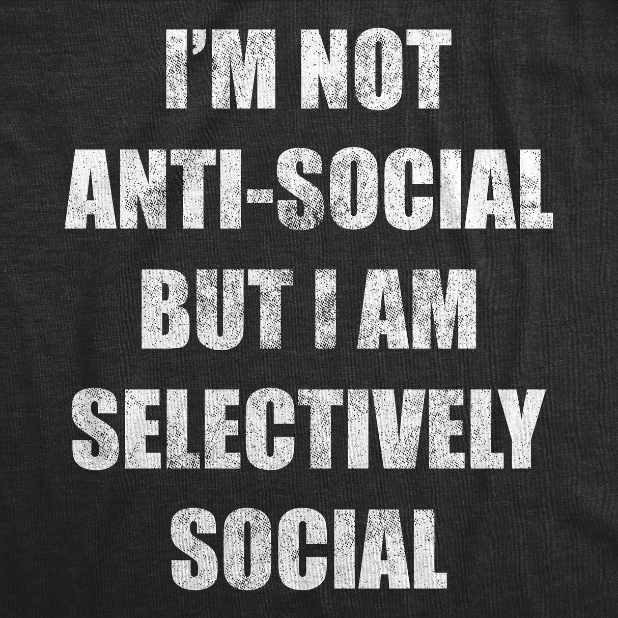 Mens Funny T Shirts Im Not Anti Social But Im Selectively Social Sarcastic Graphic Novelty Tee for Men