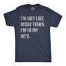 Mens Funny T Shirts Im Not Like Most Teens Im In My 40s Sarcastic Graphic Novelty Tee for Men