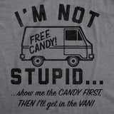 Mens Funny T Shirts Im Not Stupid Show Me The Candy First Then Ill Get In The Van Sarcastic Tee for Men