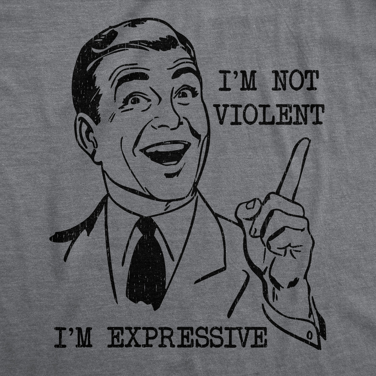 Mens Funny T Shirts Im Not Violent Im Expressive Sarcastic Graphic Novelty Tee for Men