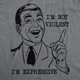 Mens Funny T Shirts Im Not Violent Im Expressive Sarcastic Graphic Novelty Tee for Men