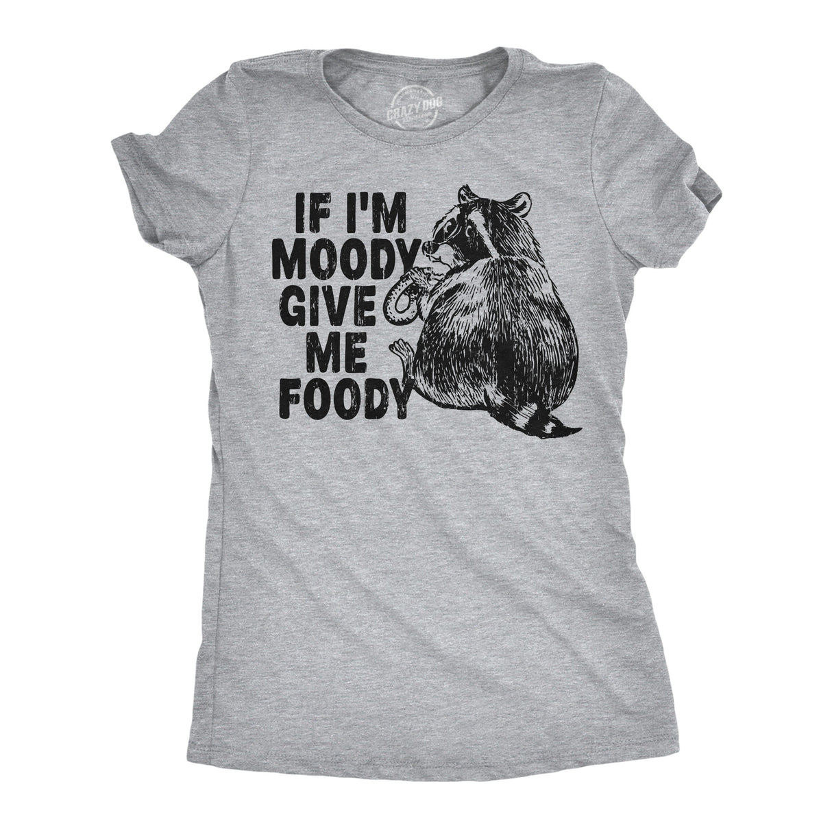 Womens Funny T Shirts If Im Moody Give Me The Foody Sarcastic Graphic Novelty Tee for Ladies