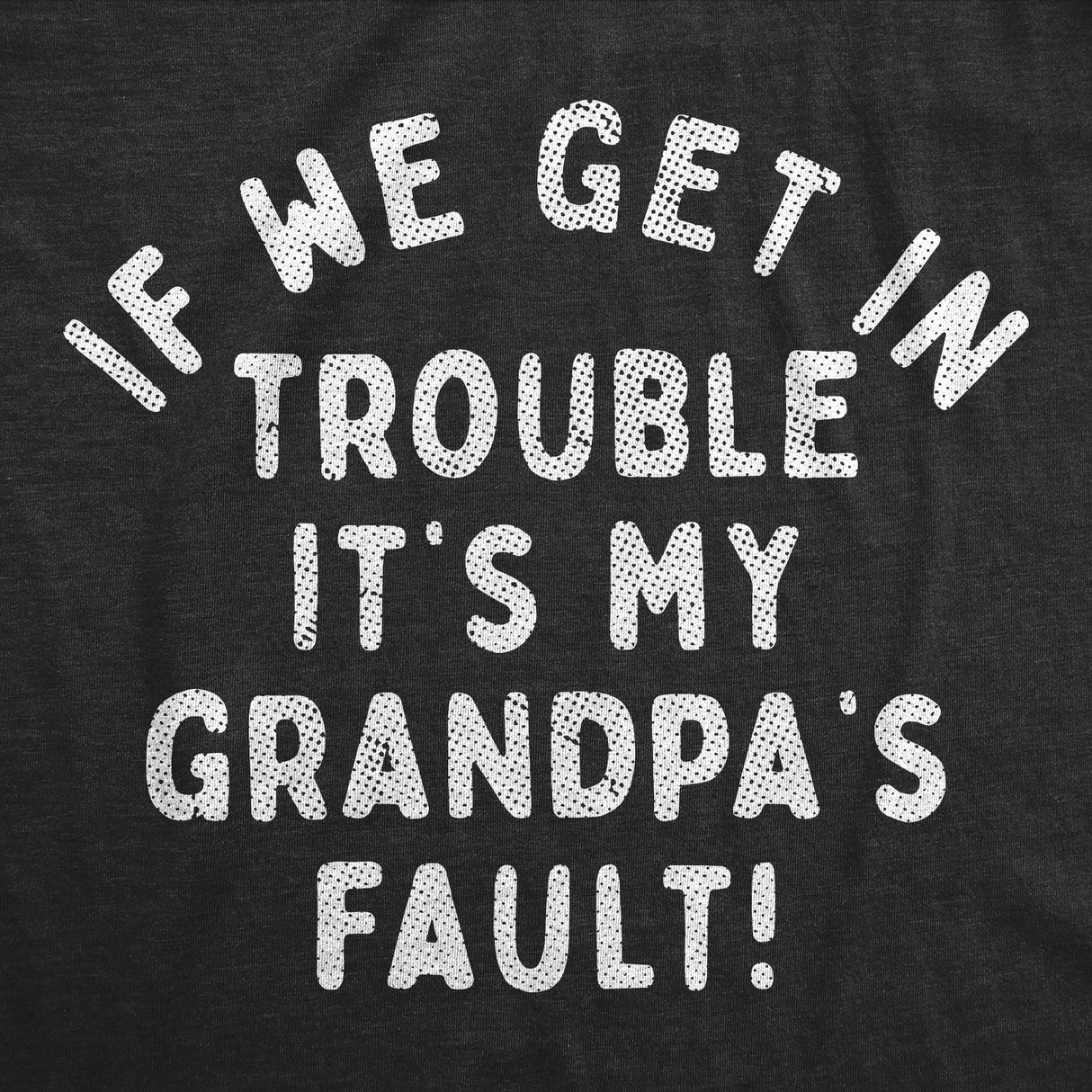 Youth Funny T Shirts If We Get In Trouble Its My Grandpas Fault Sarcastic Graphic Novelty Tee for Kids