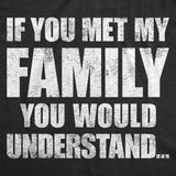 Mens Funny T Shirts If You Met My Family You Would Understand Sarcastic Graphic Novelty Tee for Men