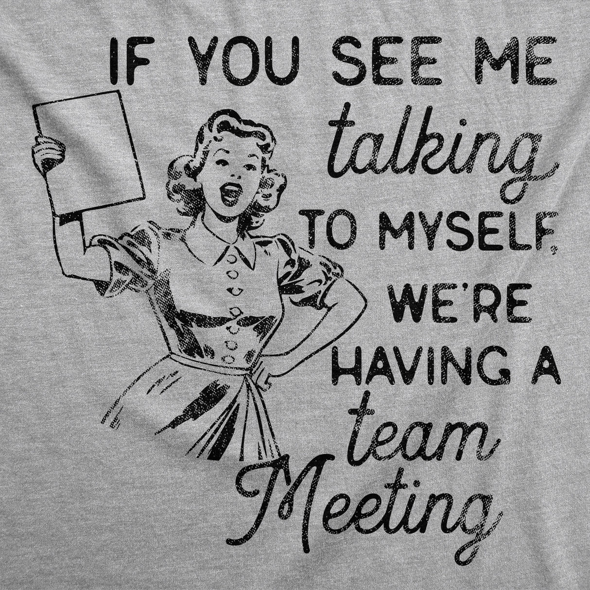 Womens Funny T Shirts If You See Me Talking to Myself Were Having A Team Meeting Sarcastic Tee for Ladies