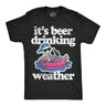 Mens Funny T Shirts Its Beer Drinking Weather Sarcastic Partying Graphic Novelty Tee For Men