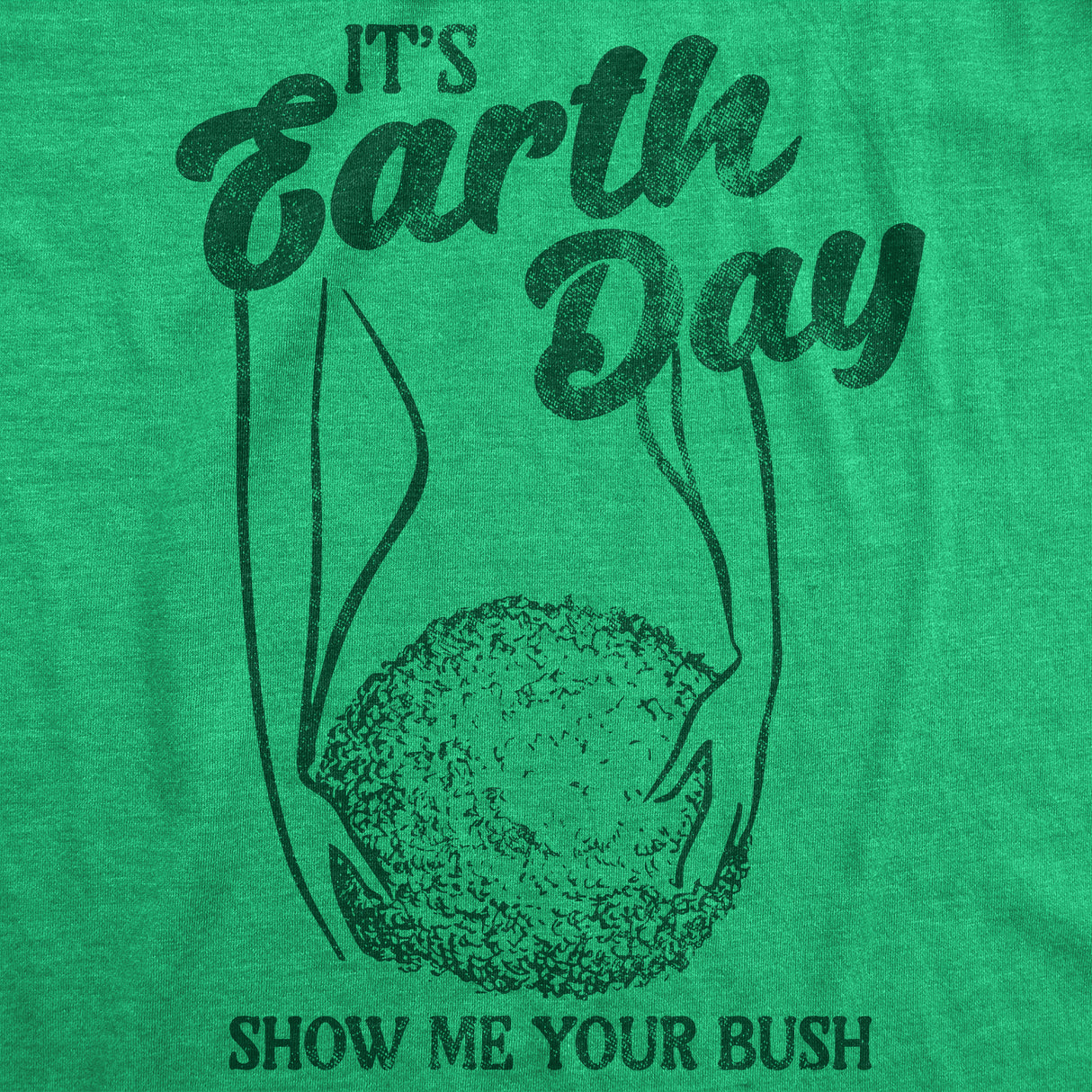 Mens Funny T Shirts Its Earth Day Show Me Your Bush Sarcastic Graphic Novelty Tee for Men