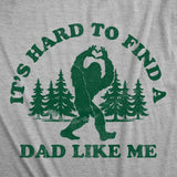 Mens Funny T Shirts Its Hard to Find A Dad Like Me Sarcastic Bigfoot Graphic Novelty Tee for Men