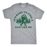 Mens Funny T Shirts Its Hard to Find A Dad Like Me Sarcastic Bigfoot Graphic Novelty Tee for Men
