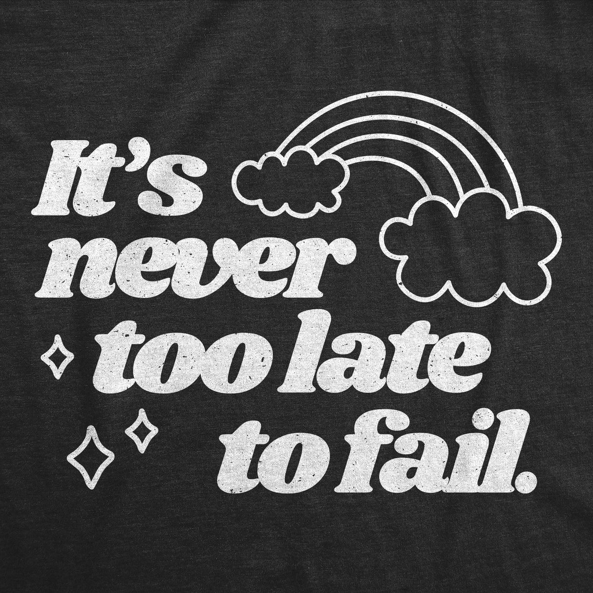 Mens Funny T Shirts Its Never Too Late to Fail Sarcastic Rainbow Graphic Novelty Tee for Men