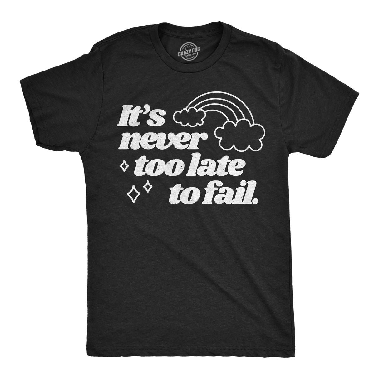 Mens Funny T Shirts Its Never Too Late to Fail Sarcastic Rainbow Graphic Novelty Tee for Men