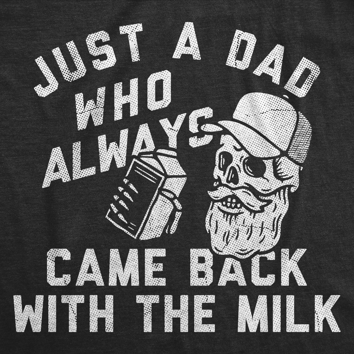Mens Funny T Shirts Just A Dad Who Always Came Back With The Milk Sarcastic Graphic Novelty Tee for Men