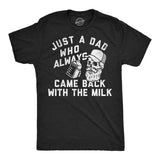 Mens Funny T Shirts Just A Dad Who Always Came Back With The Milk Sarcastic Graphic Novelty Tee for Men