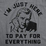 Mens Funny T Shirts Im Just Here to Pay for Everything Sarcastic Fathers Day Graphic Novelty Tee for Men
