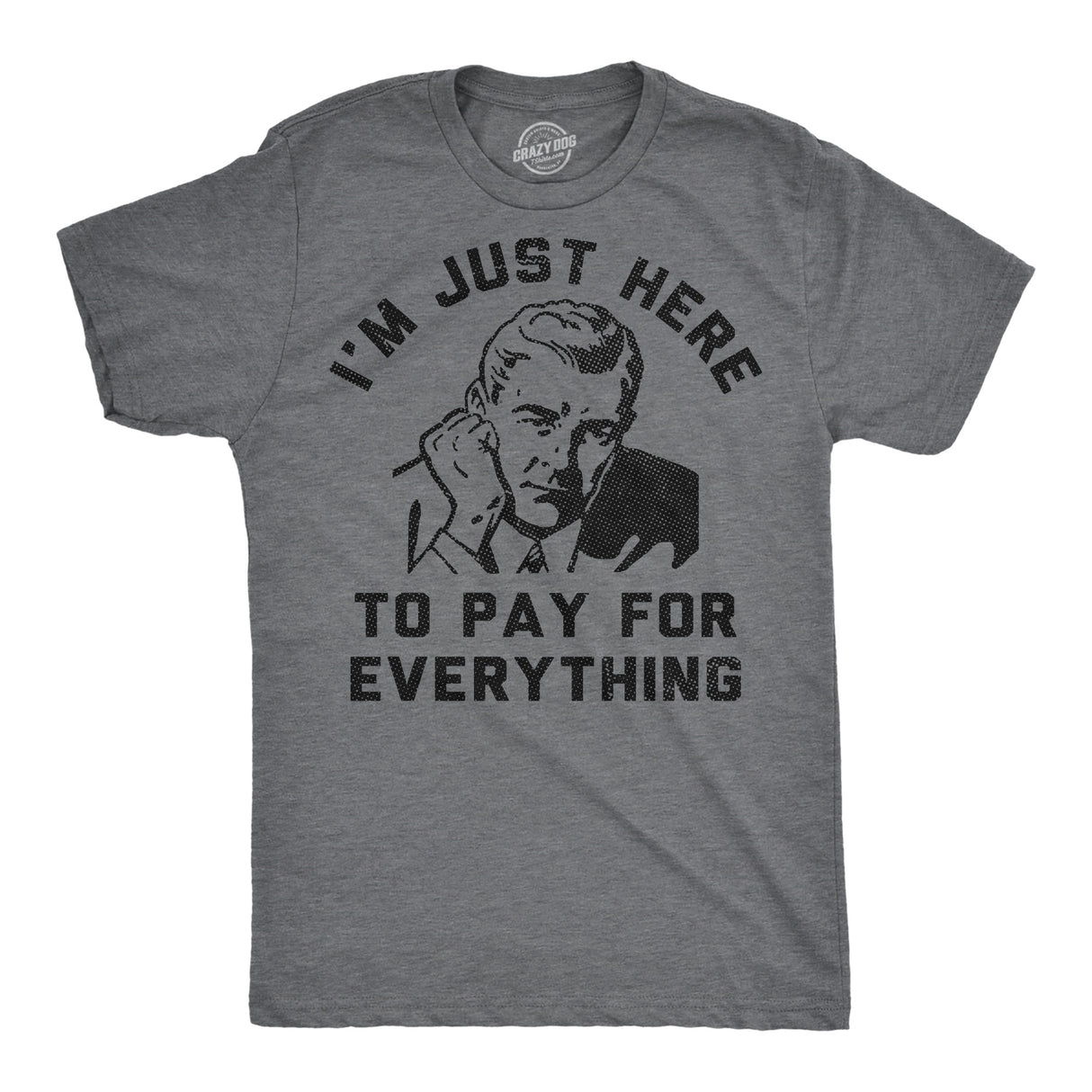 Mens Funny T Shirts Im Just Here to Pay for Everything Sarcastic Fathers Day Graphic Novelty Tee for Men