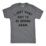 Mens Funny T Shirts I Just Want Shit to Be Boring Again Sarcastic Graphic Novelty Tee for Men