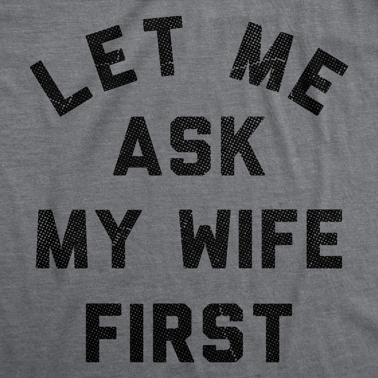 Mens Funny T Shirts Let Me Ask My Wife First Sarcastic Married Graphic Novelty Tee for Men