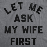 Mens Funny T Shirts Let Me Ask My Wife First Sarcastic Married Graphic Novelty Tee for Men
