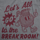 Mens Funny T Shirts Lets All Go to The Break Room Sarcastic Work Graphic Novelty Tee for Men