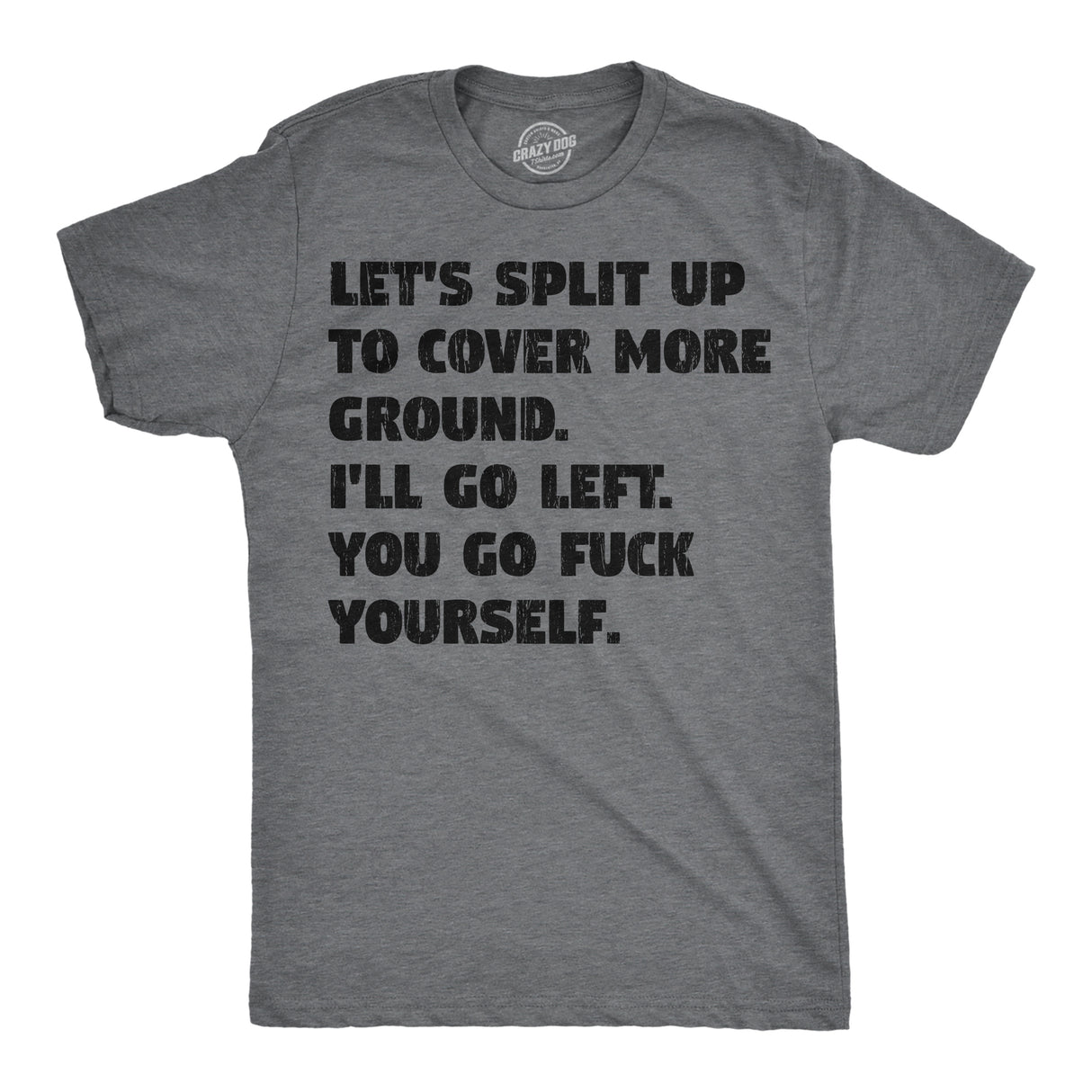 Mens Funny T Shirts Lets Split Up to Cover More Ground Ill Go Left You Go Fuck Yourself Sarcastic Tee for Men