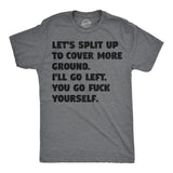 Mens Funny T Shirts Lets Split Up to Cover More Ground Ill Go Left You Go Fuck Yourself Sarcastic Tee for Men