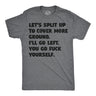 Mens Funny T Shirts Lets Split Up to Cover More Ground Ill Go Left You Go Fuck Yourself Sarcastic Tee for Men
