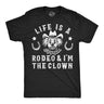 Mens Funny T Shirts Life Is A Rodeo and Im The Clown Sarcastic Graphic Novelty Tee for Men