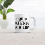 Liquid Patience In A Cup Mug Funny Sarcastic Graphic Novelty Coffee Cup-11oz