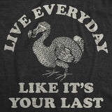Mens Funny T Shirts Live Everyday Like Its Your Last Sarcastic Dodo Bird Graphic Novelty Tee for Men