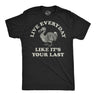 Mens Funny T Shirts Live Everyday Like Its Your Last Sarcastic Dodo Bird Graphic Novelty Tee for Men
