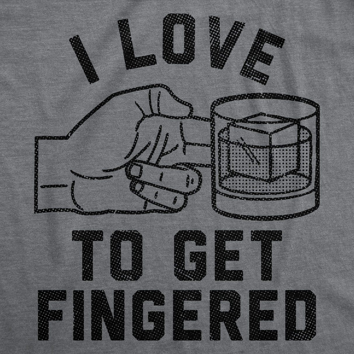 Mens Funny T Shirts I Love to Get Fingered Sarcastic Whiskey Graphic Novelty Tee for Men