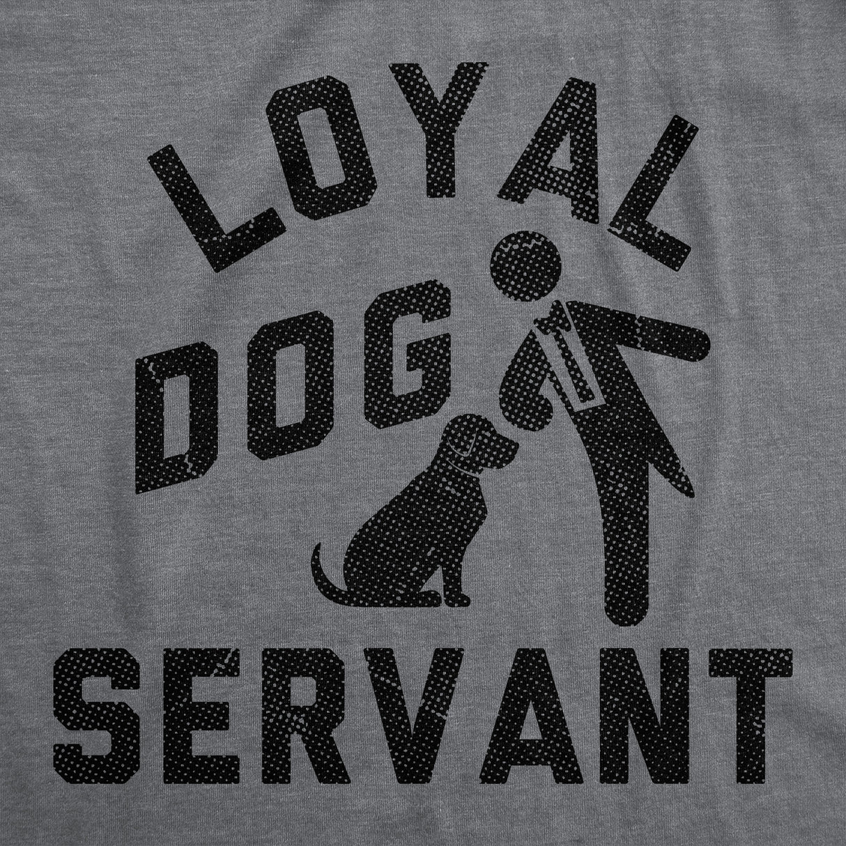 Mens Funny T Shirts Loyal Dog Servant Sarcastic Pupppy Lovers Graphic Novelty Tee for Men