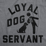 Mens Funny T Shirts Loyal Dog Servant Sarcastic Pupppy Lovers Graphic Novelty Tee for Men