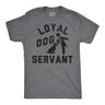 Mens Funny T Shirts Loyal Dog Servant Sarcastic Pupppy Lovers Graphic Novelty Tee for Men