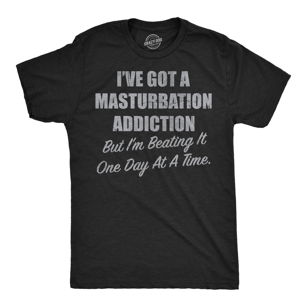 Mens Funny T Shirts Ive Got A Masturbation Addiction But Im Beating It One Day At A Time Novelty Tee for Men