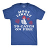 Mens Funny T Shirts Most Likely to Catch On Fire Sarcastic Fourth Of July Graphic Novelty Tee for Men