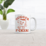 Mugger Fucker Mug Funny Sarcastic Graphic Novelty Coffee Cup-11oz