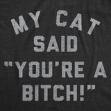 Womens Funny T Shirts My Cat Said Youre A Bitch Sarcastic Kitten Graphic Novelty Tee for Ladies
