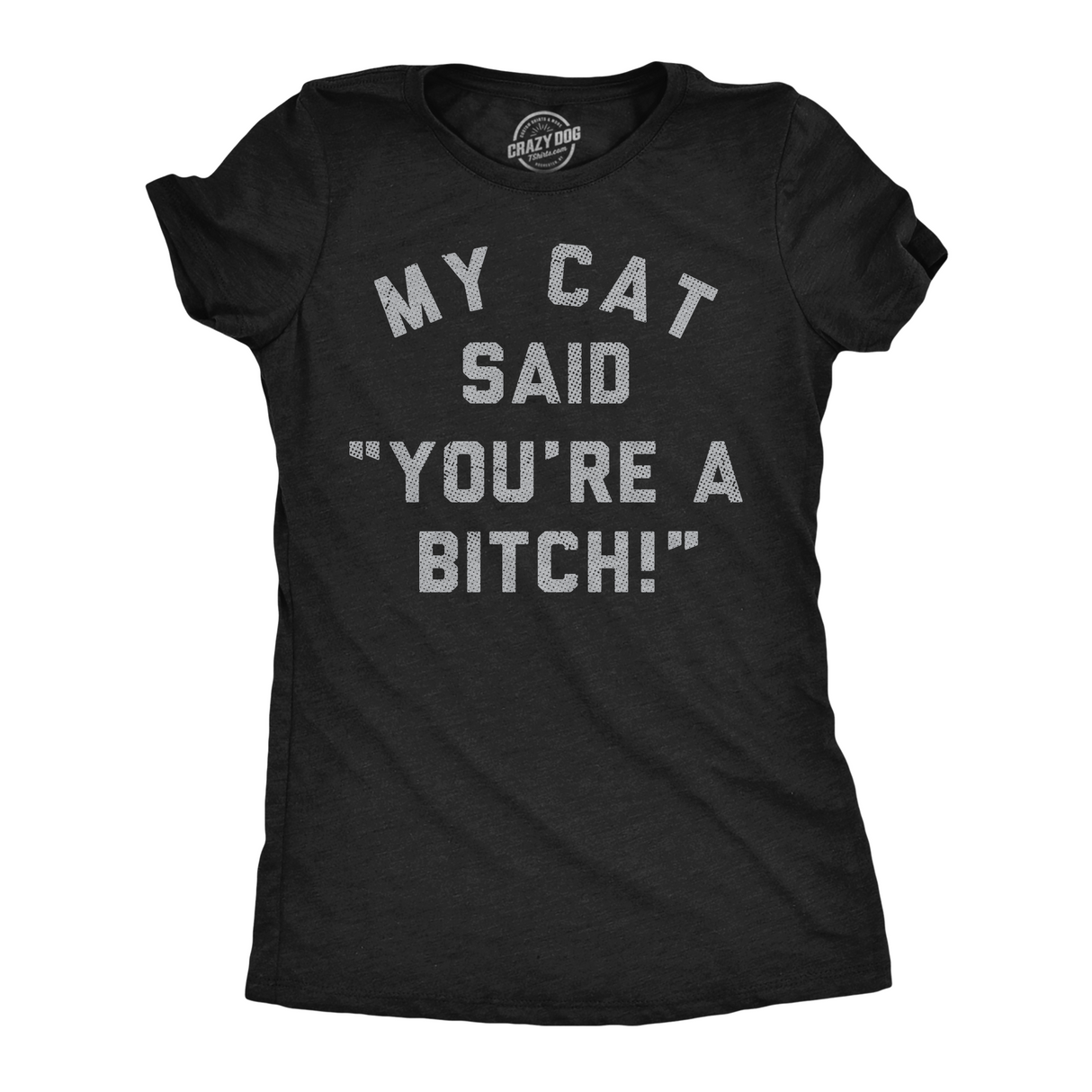 Womens Funny T Shirts My Cat Said Youre A Bitch Sarcastic Kitten Graphic Novelty Tee for Ladies