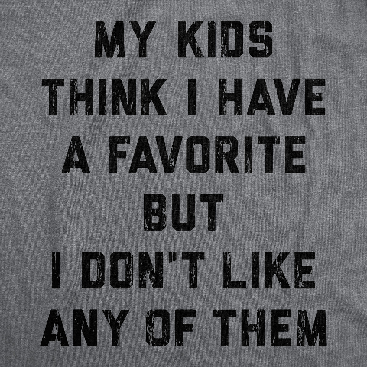 Mens Funny T Shirts My Kids Think I Have A Favorite But I Dont Like Any of them Sarcastic Parent Graphic Novelty Tee for Men