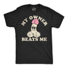 Mens Funny T Shirts My Owner Beats Me Sarcastic Dick Graphic Novelty Adult Joke Tee for Men