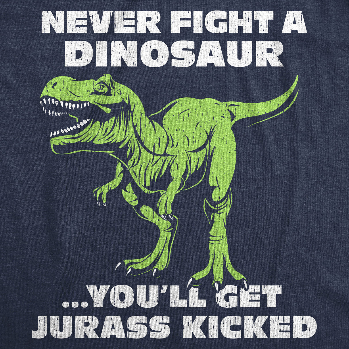 Mens Funny T Shirts Never Fight A Dinosaur Youll Get Jurass Kicked Sarcastic Dino Graphic Novelty Tee for Men