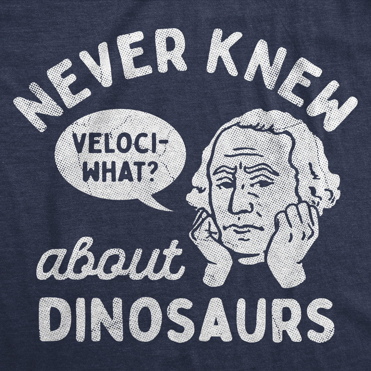 Mens Funny T Shirts Never Knew About Dinosaurs Sarcastic George Washington Graphic Novelty Tee for Men