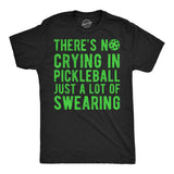 Mens Funny T Shirts Theres No Crying In Pickleball Just A Lot Of Swearing Sarcastic Novelty Tee For Men