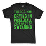 Mens Funny T Shirts Theres No Crying In Pickleball Just A Lot Of Swearing Sarcastic Novelty Tee For Men