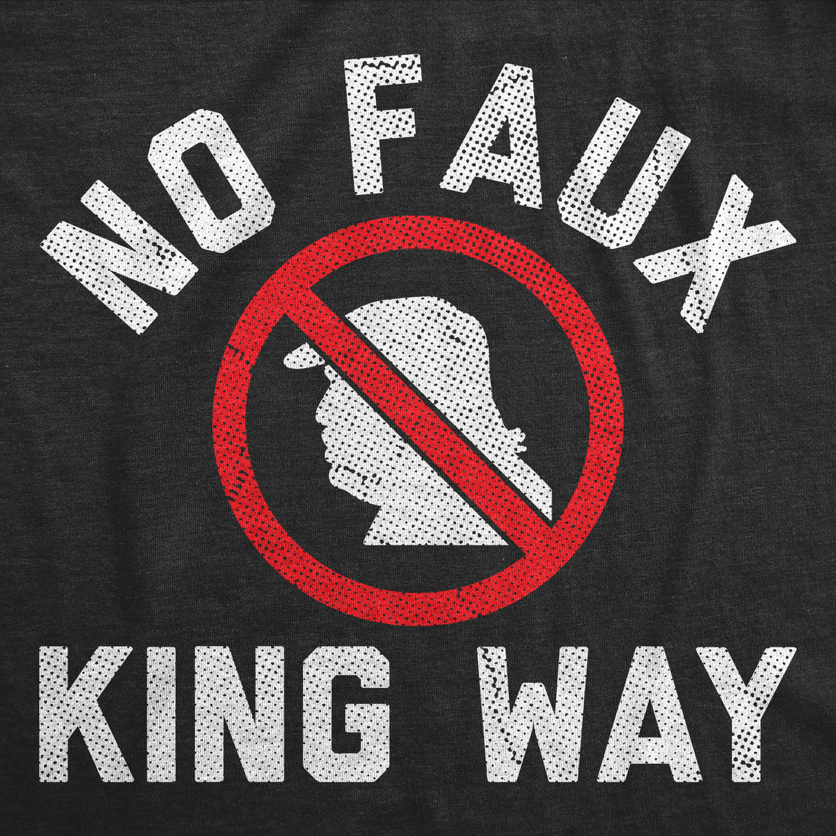 Mens Funny T Shirts No Faux King Way Sarcastic Anti Trump Graphic Novelty Tee for Men