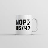 Nope 86 47 Mug Funny Sarcastic Anti Trump Graphic Novelty Coffee Cup-11oz