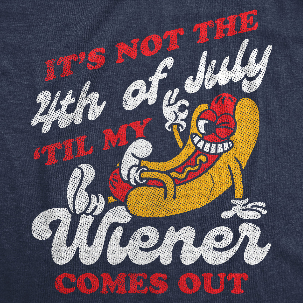 Mens Funny T Shirts Its Not The Fourth Of July Til My Wiener Comes Out Sarcastic Tee for Men